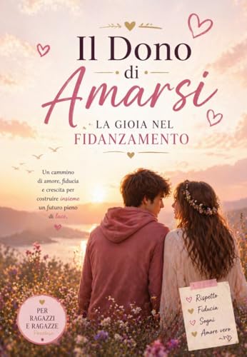 IL DONO DI AMARSI La gioia nel fidanzamento: Una guida profonda per costruire insieme la felicita vera (COLLANA Piccoli nel Fiat