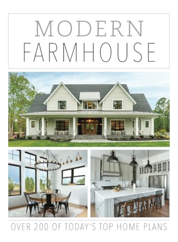 Modern Farmhouse: Over 200 Of Today's Top Home Plans