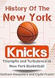 History Of The New York Knicks. Triumphs and Turbulence in New York Basketball: From Basketball Assocation Of America To NBL, Challenges And Championships. ... of Legends And Madison Square Garden