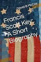 Francis Scott Key: A Short Biography 179448454X Book Cover
