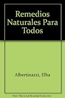 Remedios Naturales Para Todos (Spanish Edition) 9871143346 Book Cover