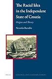  The Racial Idea in the Independent State of Croatia: Origins and Theory (Central and Eastern Europe: Regional Perspectives in Global Context, Band 4)