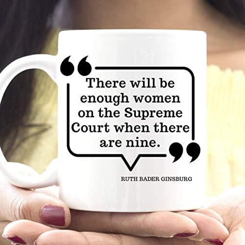 Ruth Bader Ginsburg Quote Coffee Mug There Will Be Enough Women on the Supreme Court When There are Nine Microwave Dishwasher Safe Cup Ceramic