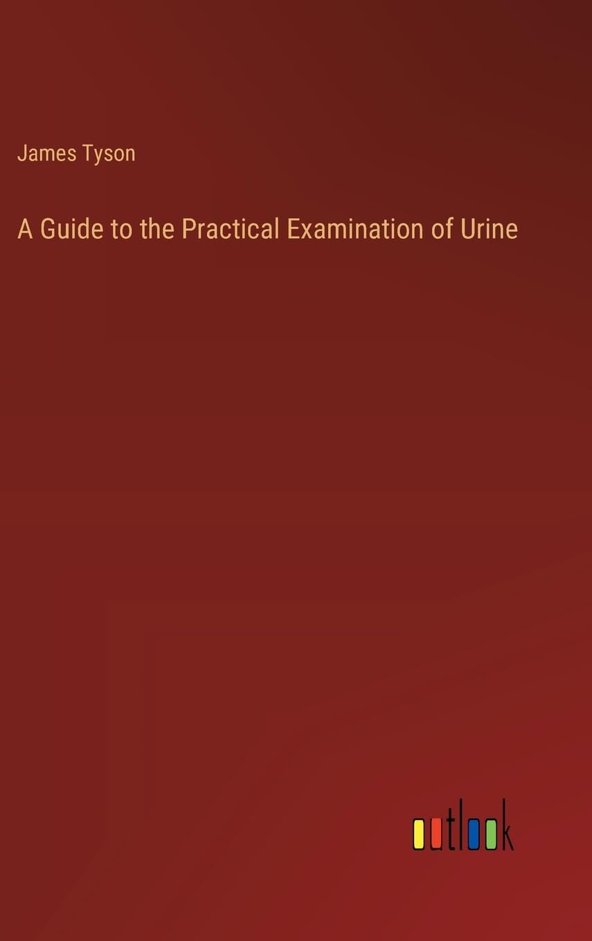 A Guide to the Practical Examination of Urine