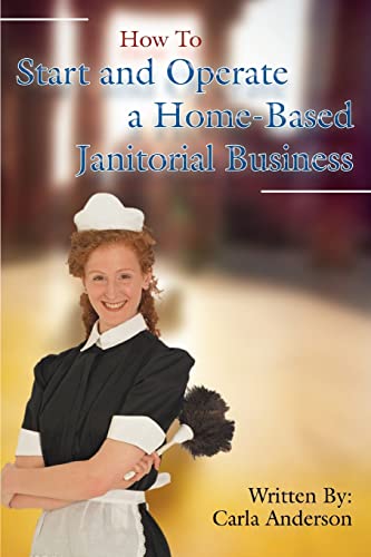 How To Start and Operate a Home-Based Janitorial Business