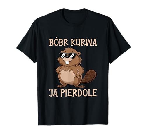 Bober Kurwa Meme Polen Biber Ja Pierdole Bobr T-Shirt