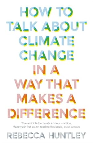 How to Talk About Climate Change in a Way That Makes a Difference