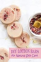 DIY Lotion Bars for Natural Skin Care B08BW9Y4NV Book Cover