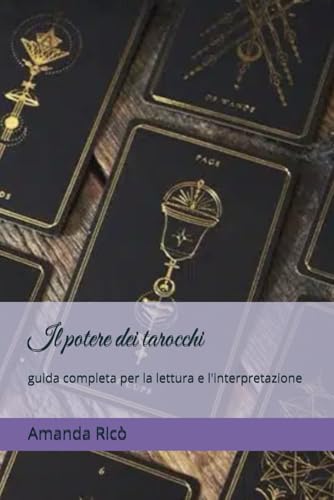Il potere dei tarocchi: guida completa per la lettura e l'interpr...