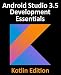 Android Studio 3.5 Development Essentials - Kotlin Edition: Developing Android 10 (Q) Apps Using Android Studio 3.5, Kotlin and Android Jetpack
