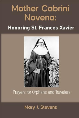 Mother Cabrini Novena: Honoring St. Frances Xavier: Prayers for Orphans