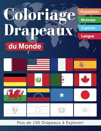 Coloriage Drapeaux du Monde: Plus de 190 drapeaux à explorer avec les capitales, les populations, les langues et les monnaies de ces pays | Cadeau de ... pour Enfants et Adultes (French Edition)