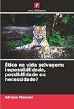  Ética na vida selvagem: impossibilidade, possibilidade ou necessidade?