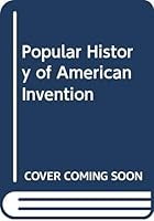 Popular History of American Invention 0404119212 Book Cover