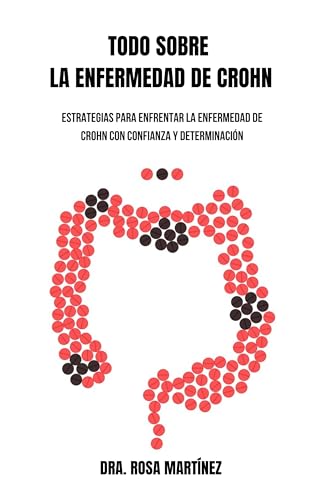 Todo Sobre la Enfermedad del Crohn: Estrategias para Enfrentar la...