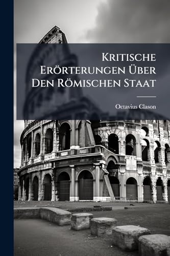 Kritische Erörterungen Über Den Römischen Staat (German Edition)