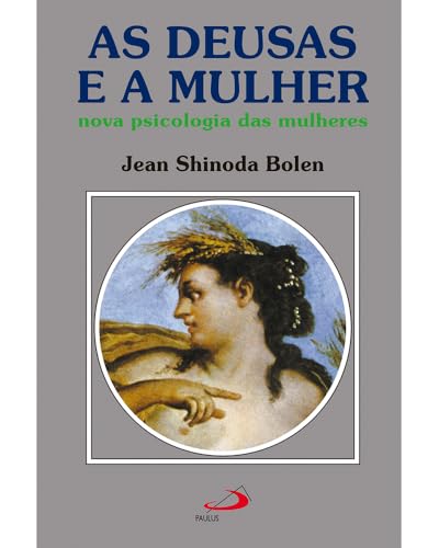 As Deusas e a Mulher: Nova Psicologia das Mulheres