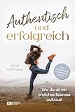 Authentisch und erfolgreich: Wie du dir ein ehrliches Business aufbaust – ohne Verkaufsdruck und Manifestationskrampf