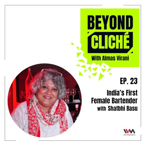 Ep. 23: India&rsquo;s First Female Bartender with Shatbhi Basu
