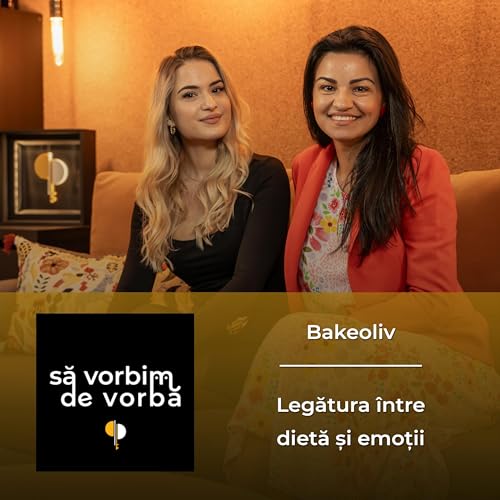 Bakeoliv | Legătura &icirc;ntre dietă și emoții | să vorbim de vorbă | PODCAST 16