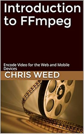 Introduction to FFmpeg: Encode Video for the Web and Mobile Devices