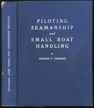 Piloting, Seamanship and Small Boat Handling : A Completer Illustrated Course on the Operation of Small Boats Supplemented By Hundreds of Problems, Questions and Answers : The Bible Of Boating 1963-64