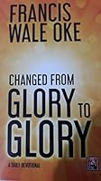 Changed From Glory to Glory - A Daily Devotional B006PHAVCO Book Cover
