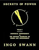 Secrets of Power by Ingo Swan Vol. 1: Individual Empowerment vs the Societal Panorama of Power and Depowerment