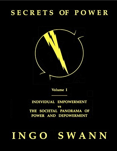 Secrets of Power by Ingo Swann, Vol. 1: Individual Empowerment vs the Societal Panorama of Power and Depowerment