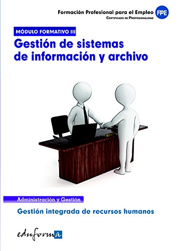 Módulo formativo 3: gestión de sistemas de información y archivo : certificado de profesionalidad. Gestión integrada de recursos humanos, formación profesional para el empleo