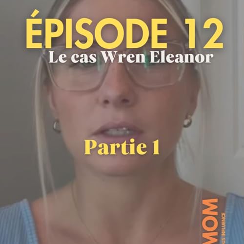 Enquete 12 : le cas Wren Eleanor, partie 1/2