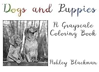 Dogs and Puppies: A Grayscale Coloring Book 1532826648 Book Cover