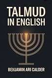 Talmud In English: The Complete Guide To Jewish Wisdom With 50 Key Lessons For Beginners And Curious Readers Clear Explanations Of Law, Ethics, Stories, And Traditions In Simple Language