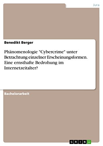 Phänomenologie "Cybercrime" unter Betrachtung einzelner Erscheinungsformen. Eine ernsthafte Bedrohung im Internetzeitalter? (German Edition)