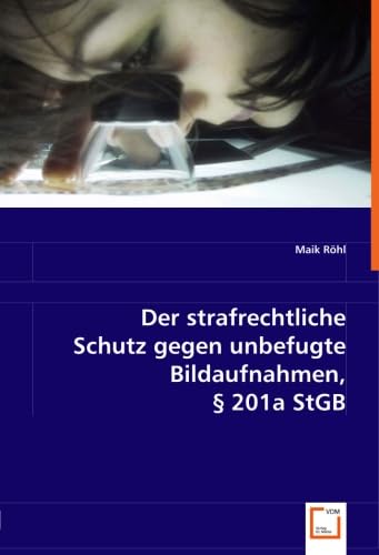 Preisvergleich Produktbild Der strafrechtliche Schutz gegen unbefugte Bildaufnahmen, § 201a StGB