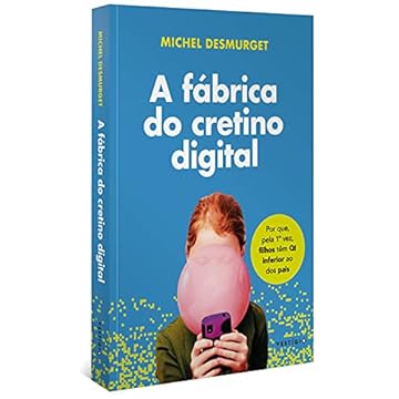 Capa do livro A fábrica do cretino digital: Por que, pela 1ª vez, filhos têm QI inferior ao dos pais