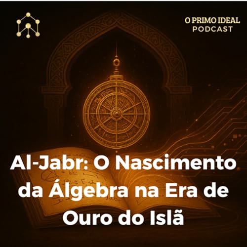 #9 Al-Jabr: O Nascimento da &Aacute;lgebra na Era de Ouro do Isl&atilde;