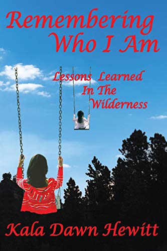 Remembering Who I Am: Lessons Learned In The Wilderness