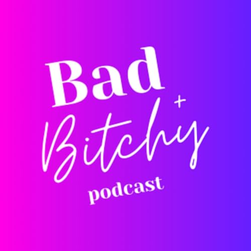 The Bad + B*tchy Podcast cover art