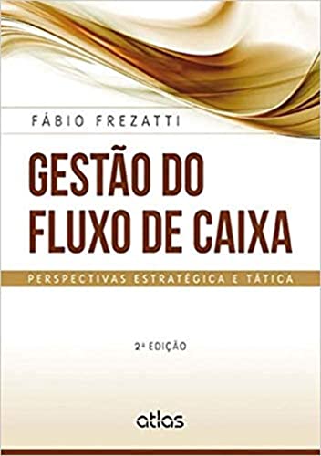 Gestão Do Fluxo De Caixa: Perspectivas Estratégica E Tática
