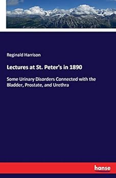 Paperback Lectures at St. Peter's in 1890: Some Urinary Disorders Connected with the Bladder, Prostate, and Urethra Book