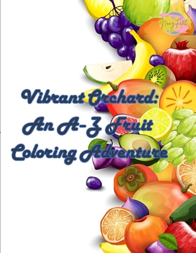Vibrant Orchard: An A-Z Fruit Coloring Adventure - A to Z 57 Fruit Coloring Book