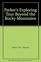 Parker's Exploring Tour Beyond the Rocky Mountains B000IA5F8Y Book Cover