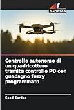 Controllo autonomo di un quadricottero tramite controllo PD con guadagno fuzzy programmato...