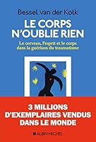 Le Corps n'oublie rien: Le cerveau, l'esprit et le corps dans la guérison du traumatisme 2226457488 Book Cover