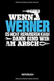  Wenn Werner es nicht reparieren kann dann sind wir am Arsch: Werner - Lustiges Männer Namen Notizbuch mit Punktraster. Tolle Handwerker & Heimwerker ... Vatertag, Namenstag & zu Weihnachten.