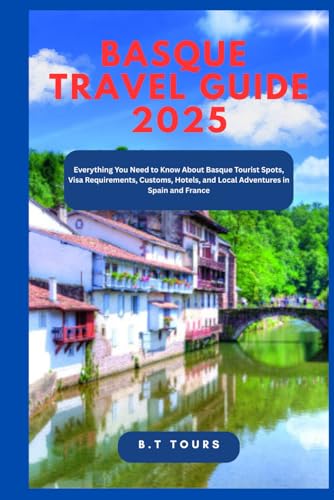Basque Travel Guide 2025: Everything You Need to Know About Basque Tourist Spots, Visa Requirements, Customs, Hotels, and Local Adventures in Spain and France