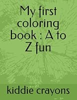 My first coloring book : A to Z fun B0F5PKJX8Z Book Cover