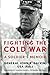 Fighting the Cold War: A Soldier€™s Memoir (American Warrior Series)