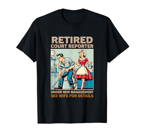 Retired Court Reporter Under New Management See Wife For T-Shirt